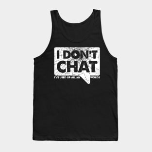 I Don't Chat I've Used Up All My Words Tank Top